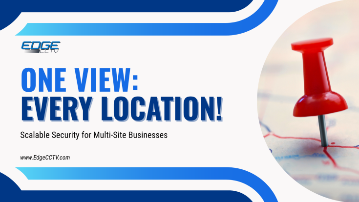 One View, Every Location: Scalable Security for Multi-Site Businesses